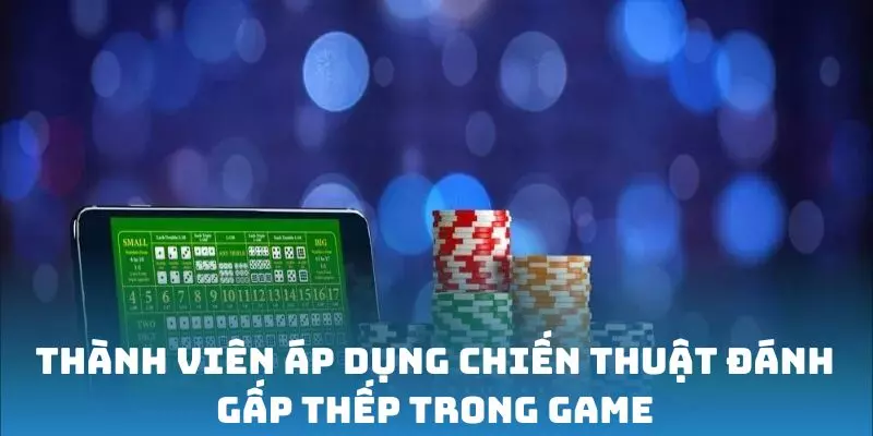 Thành viên áp dụng chiến thuật đánh gấp thếp trong game