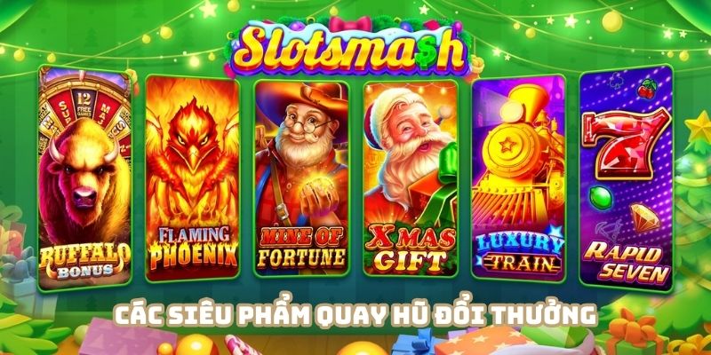 Đa dạng các siêu phẩm quay hũ đổi thưởng cao cấp