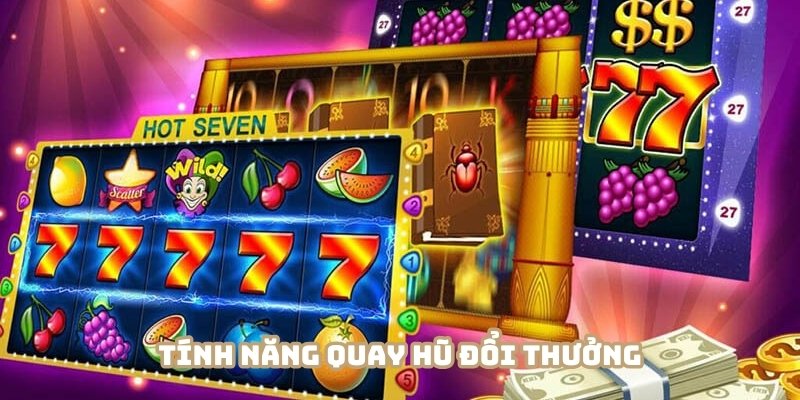 Đa dạng các tính năng hấp dẫn tại quay hũ đổi thưởng