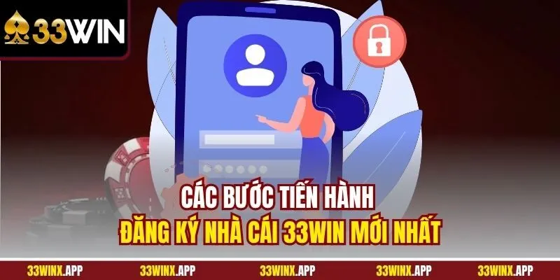 Các bước tiến hành đăng ký 33WIN mới nhất