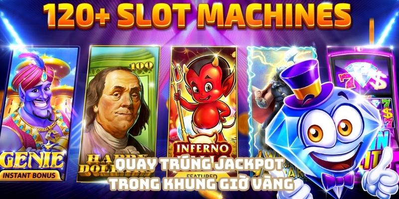 Quay hũ trong khung giờ cố định để săn jackpot