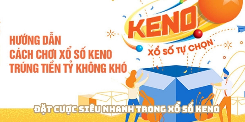Xổ số keno còn có cược siêu tốc cực nhanh gọn